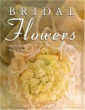 Bridal Flowers: Arrangements for a Perfect Wedding by Maria McBride-Mellinger