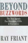 Beyond Buzzwords: The New Agenda for Directors, CEOs & Executives by Ray Friant