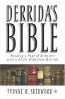 Derrida's Bible: Reading A Page Of Scripture With A Little Help From Derrida (Religion/Culture/Critique) by Yvonne Sherwood