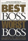 Best Boss, Worst Boss: Lessons & Laughs from the International Best Boss/ Worst Boss Contest