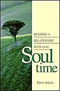Soul Time: Building a Relationship With God by Peter Atkins
