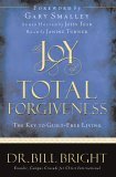 The Joy of Total Forgiveness: The Key to Guilt-Free Living (The Joy of Knowing God, Book 5) by Bill Bright