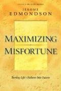 Maximizing Misfortune: Turning Life's Failures into Success by Jerome Edmondson