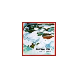 Bikini Kill / Reject All American