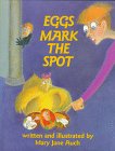 Eggs Mark the Spot by Mary Jane Auch