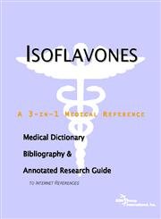 Isoflavones: A Medical Dictionary, Bibliography, And Annotated Research Guide To Internet References by Icon Health Publications