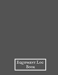 Equipment Log Book: Daily Equipment Repairs & Maintenance Record Book for Business, Office, Home, Construction and many more