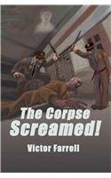 The Corpse Screamed! by Victor Farrell