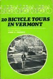 20 Bicycle Tours in Vermont: Including Eight-hundred Miles of Sights, Delights, & Special Events for Every Traveler by John S. Freidin