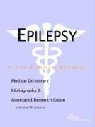Epilepsy: A Medical Dictionary, Bibliography, And Annotated Research Guide To Internet References by Icon Health Publications