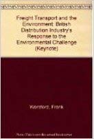 Freight Transport and the Environment: the British Distribution Industry's Response To the Environmental Challenge by Frank Worsford