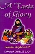 Taste of Glory: Explorations into John 6:53-58 by Donald Charles Lacy