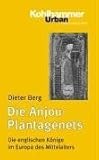 Die Anjou-Plantagenets: Die englischen Könige im Europa des Mittelalters (1100-1500) - Dieter Berg