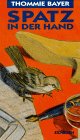 Spatz in der Hand - Thommie Bayer