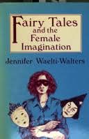 Fairy tales and the female imagination by Jennifer R Waelti-Walters