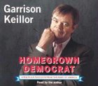 Homegrown Democrat: A Few Plain Thoughts from the Heart of America by Garrison Keillor