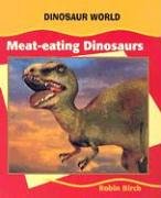 Meat-Eating Dinosaurs (Dinosaur World) by Robin Birch