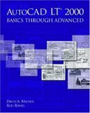 AutoCAD LT(R) 2000: Basics Through Advanced by David A. Madsen