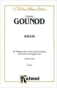Gallia: SATB with S Solo (Orch.) (Latin, English Language Edition) (Kalmus Edition) (Latin Edition) by Charles Fran&ccedil;ois Gounod
