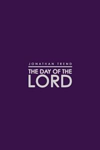 The Day of the Lord by Jonathan Trend