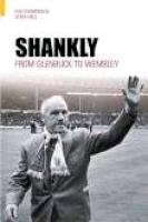 Shankly: From Glenbuck to Wembley by Phil Thompson