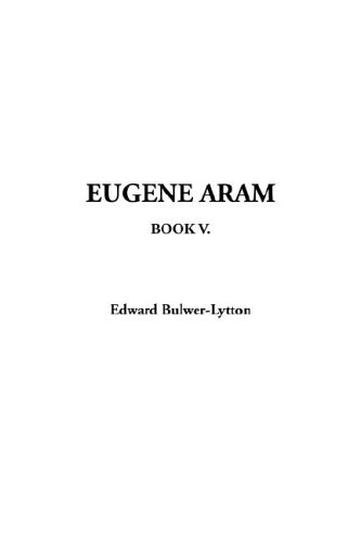 Eugene Aram: Book 5 by Baron Lytton, Edward Bulwer Lytton