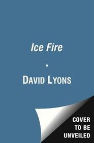 Ice Fire: A Thriller by David Lyons