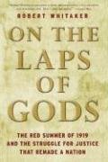 On the Laps of Gods: The Red Summer of 1919 and the Struggle for Justice That Remade a Nation by Robert Whitaker