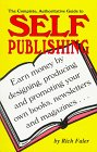 The Complete, Authoritative Guide to Self Publishing: Earn Money by Designing, Producing and Promoting Your Own Books, Newslette Rs and Magazines by Richard E. Faler