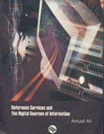 Reference Services and the Digital Sources of Information by Amjad Ali