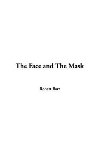 The Face and the Mask by Robert Barr