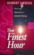 Their Finest Hour: Thrilling Moments in Ancient History by Herbert Lockyer