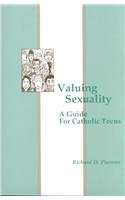 Valuing Sexuality: A Guide for Catholic Teens by Richard D. Parsons