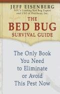 The Bed Bug Survival Guide: The Only Book You Need to Eliminate or Avoid This Pest Now by Jeff Eisenberg