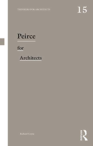 Peirce for Architects (Thinkers for Architects Book 15) by Richard Coyne