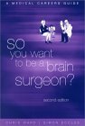 So You Want to be a Brain Surgeon? A Medical Careers Guide by Chris Ward