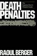 Death Penalties: The Supreme Court's Obstacle Course by Raoul Berger