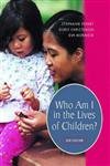 Who Am I in the Lives of Children? An Introduction to Teaching Young Children (6th Edition) by Stephanie Feeney