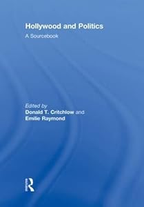 Hollywood and Politics: A Sourcebook by Donald T. Critchlow