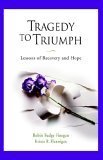 Tragedy To Triumph Lessons Of Recovery And Hope by Robin Fudge-Finegan