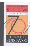 Septuagenarian Stew: Stories and Poems by Charles Bukowski