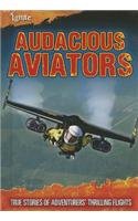 Audacious Aviators: True Stories of Adventurers' Thrilling Flights