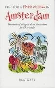 Fun for a Fiver or Less in Amsterdam: Hundreds of Things to Do in Amsterdam for £5 or Under by Ben West