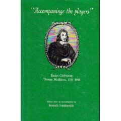 Accompanying the Players: Essays Celebrating Thomas Middleton, 1580-1980 (Ams Studies in the Renaissance) by Kenneth Friedenreich