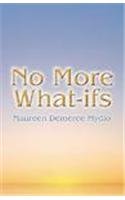 No More What Ifs by Maureen Demeree Mydlo