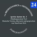 Biodynamische Osteopathie - Zündungssystem Nr. 2: Original von James S. Jealous, D.O. Deutsche Fassung