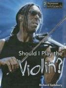 Should I Play the Violin? (Learning Musical Instruments) by Richard Spilsbury