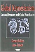 Global Keynesianism: Unequal Exchange and Global Exploitation by Gernot Kohler