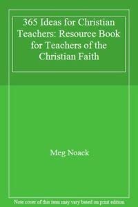 365 Ideas for Christian Teachers: Resource Book for Teachers of the Christian Faith by Meg Noack