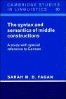 The Syntax and Semantics of Middle Constructions: A Study with Special Reference to German (Cambridge Studies in Linguistics, Series Number 60) by Sarah M. B. Fagan